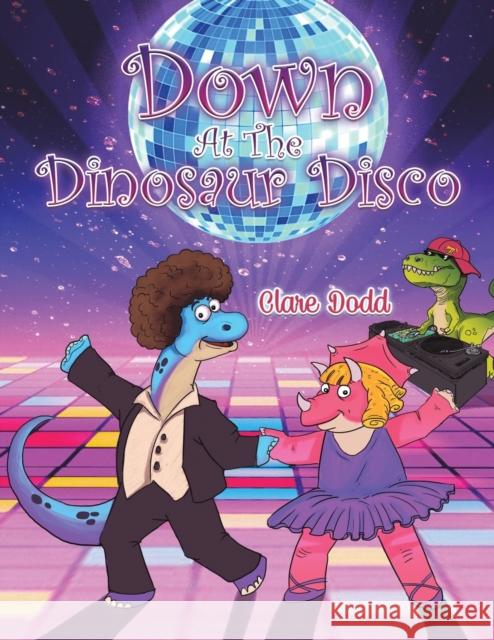 Down At The Dinosaur Disco Clare Dodd 9781398459410