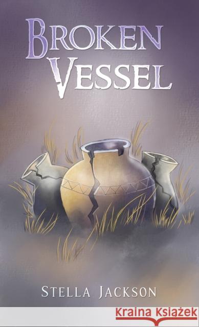 Broken Vessel Stella Jackson 9781398460317 Austin Macauley Publishers