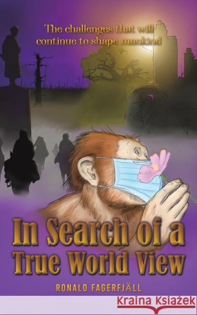 In Search of a True World View Ronald Fagerfjall 9781398460584 Austin Macauley Publishers