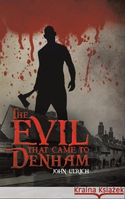 The Evil that Came to Denham John Ulrich 9781398461178 Austin Macauley Publishers