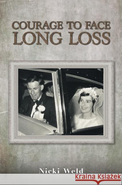 Courage to Face Long Loss Nicki Weld 9781398462724 Austin Macauley Publishers