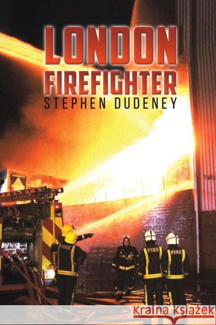 London Firefighter Stephen Dudeney 9781398463240 Austin Macauley Publishers