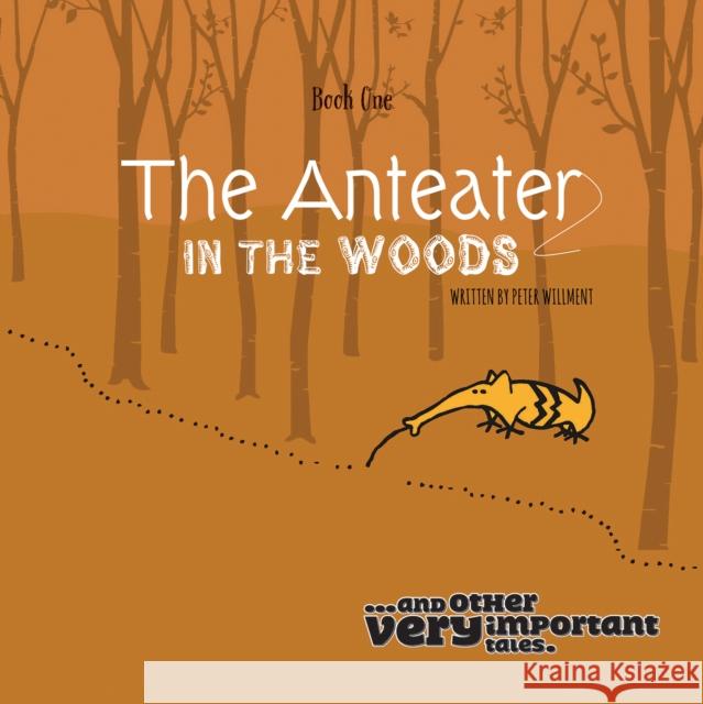 The Anteater in the Woods Peter Willment 9781398463493 Austin Macauley Publishers