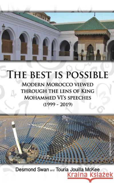 The Best Is Possible: Modern Morocco Viewed Through The Lens Of King Mohammed VI's Speeches (1999-2019) Touria Jouilla McKee 9781398464100 Austin Macauley Publishers