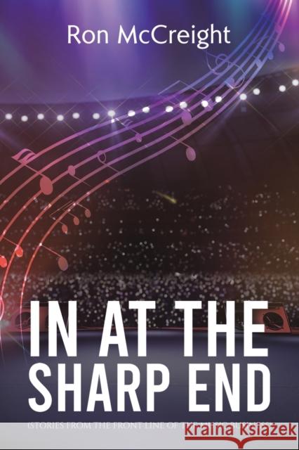In At The Sharp End (Stories From The Front Line Of The Music Business) Ron McCreight 9781398464780 Austin Macauley