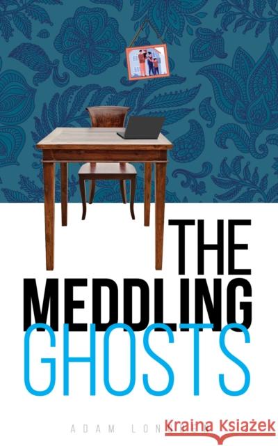 The Meddling Ghosts Adam Longden   9781398465008 Austin Macauley Publishers