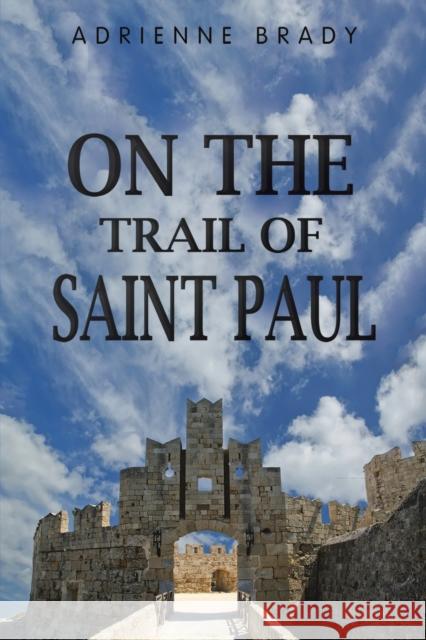 On the Trail of Saint Paul Adrienne Brady 9781398465756 Austin Macauley Publishers