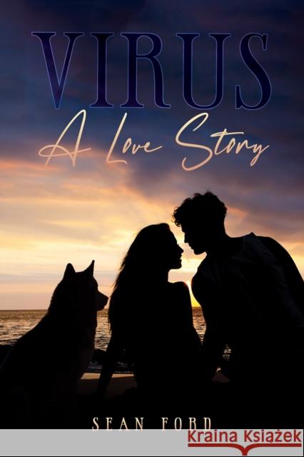 Virus: A Love Story Sean Ford 9781398465800 Austin Macauley Publishers