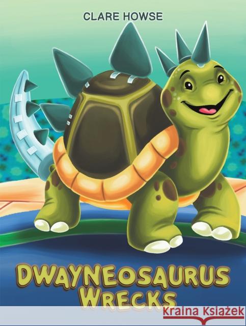 Dwayneosaurus Wrecks Clare Howse 9781398465909 Austin Macauley Publishers