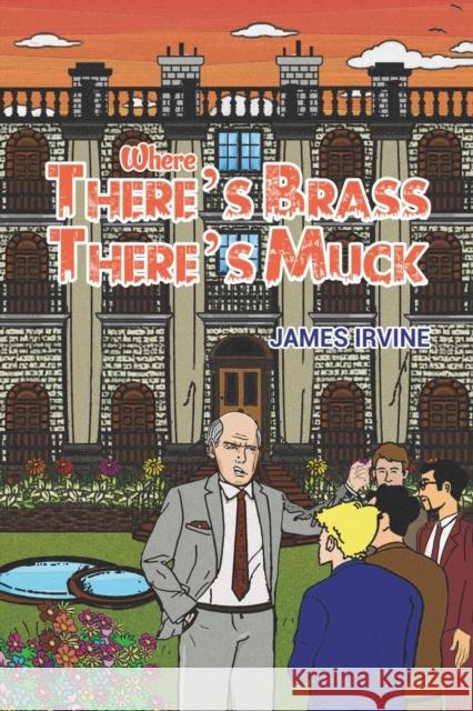 Where There's Brass, There's Muck James Irvine 9781398466043