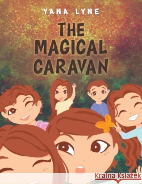 The Magical Caravan Yana Lyne 9781398466654 Austin Macauley Publishers