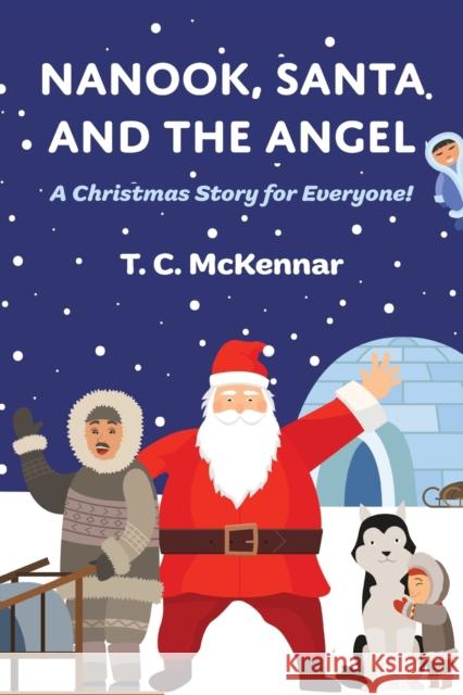 Nanook, Santa and the Angel T. C. McKennar 9781398466715 Austin Macauley Publishers