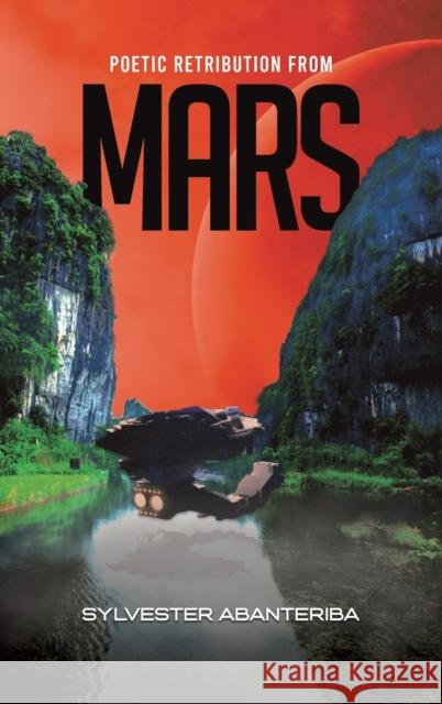 Poetic Retribution From Mars Sylvester Abanteriba 9781398466920 Austin Macauley Publishers