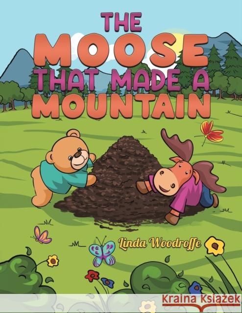 Moose That Made a Mountain Linda Woodroffe 9781398467125 Austin Macauley Publishers Ltd