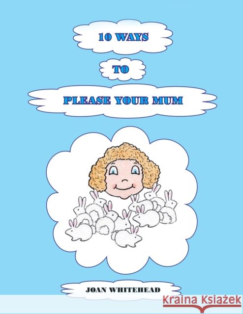 10 Ways to Please Your Mum Joan Whitehead 9781398468078 Austin Macauley Publishers