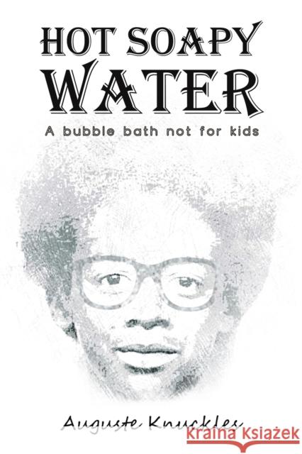 Hot Soapy Water: A bubble bath not for kids Auguste Knuckles 9781398468559