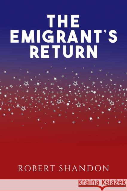 The Emigrant's Return Robert Shandon 9781398469341 Austin Macauley