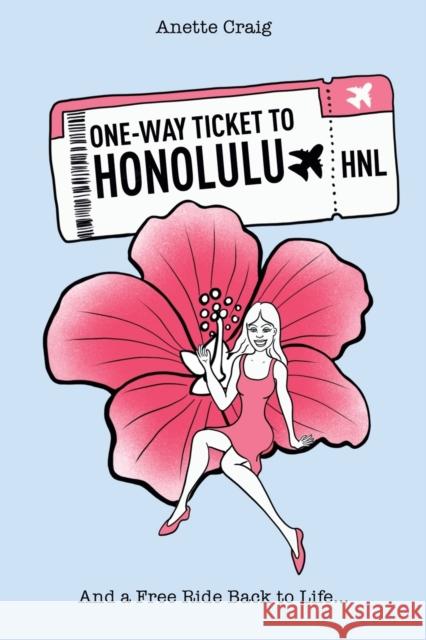 One-Way Ticket to Honolulu Anette Craig 9781398469785