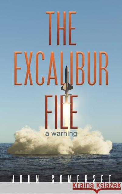 The Excalibur File: a warning John Somerset 9781398471818 Austin Macauley Publishers