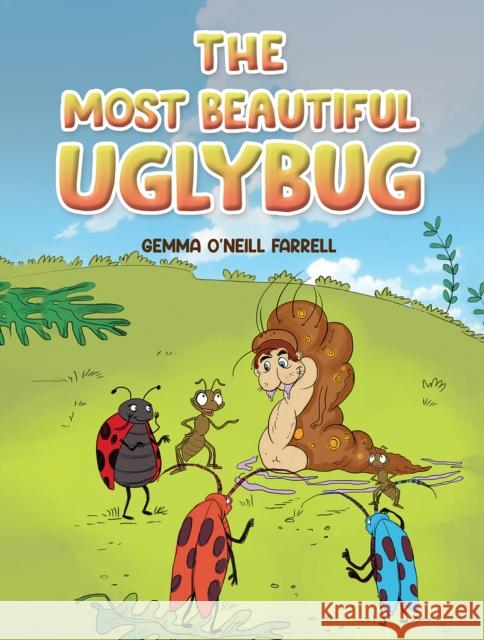 The Most Beautiful Uglybug Gemma O'Neill Farrell 9781398472990 Austin Macauley Publishers