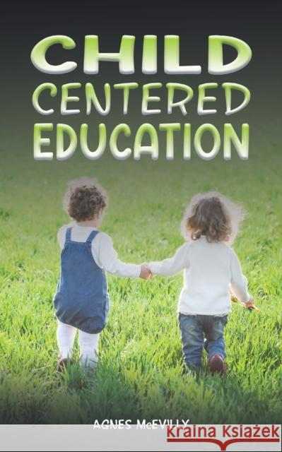 Child Centered Education Agnes McEvilly 9781398473188 Austin Macauley Publishers