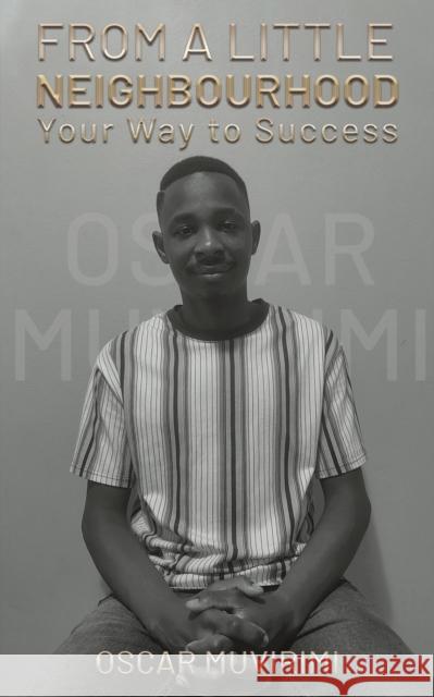 From a Little Neighborhood: Your Way to Success Oscar Muvirimi 9781398473461 Austin Macauley Publishers
