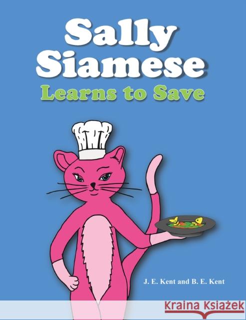 Sally Siamese Learns to Save B. E. Kent 9781398473645 Austin Macauley Publishers