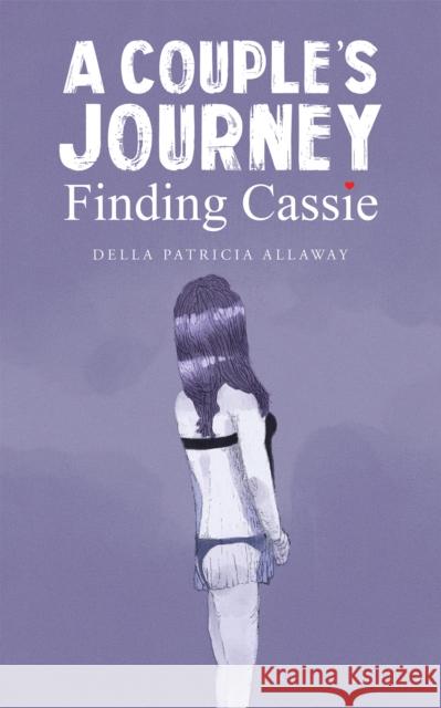 A Couple's Journey - Finding Cassie Della Patricia Allaway 9781398474116 Austin Macauley Publishers