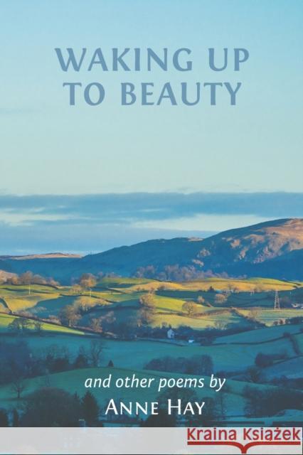 Waking Up to Beauty Anne Hay   9781398475250 Austin Macauley Publishers