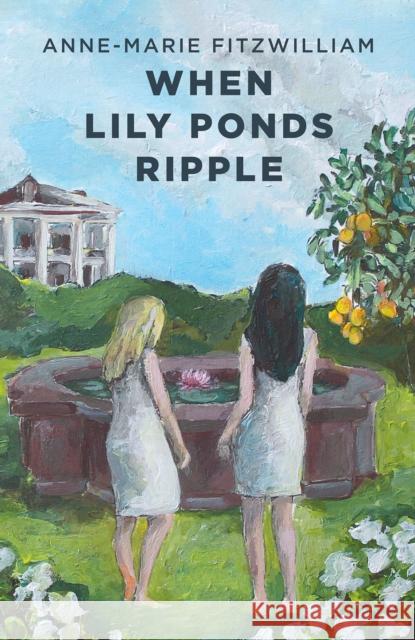 When Lily Ponds Ripple Anne-Marie Fitzwilliam 9781398475618 Austin Macauley Publishers