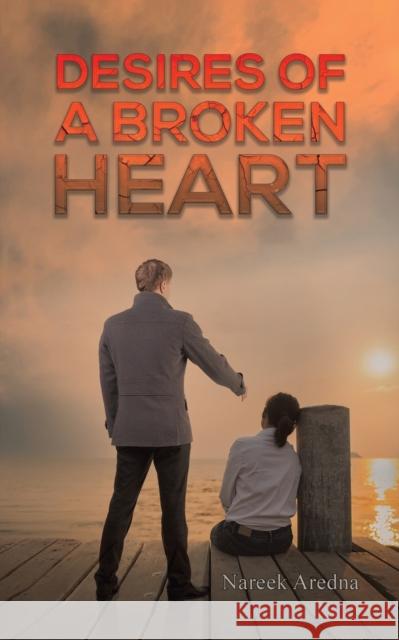 Desires of a Broken Heart Nareek Aredna 9781398475908 Austin Macauley Publishers