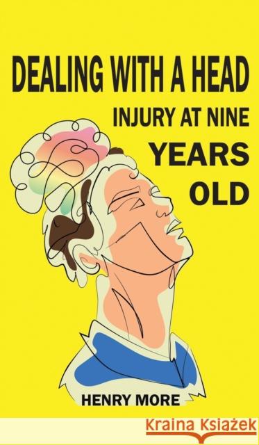 Dealing with a Head injury at Nine Years Old Henry More 9781398476684 Austin Macauley Publishers