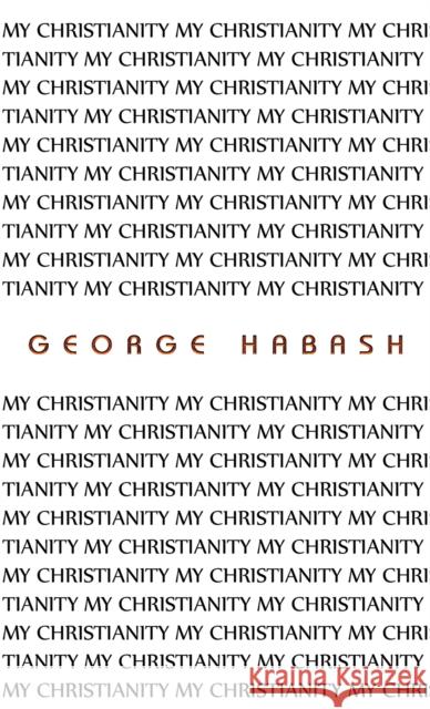 My Christianity George Habash 9781398476912 Austin Macauley Publishers