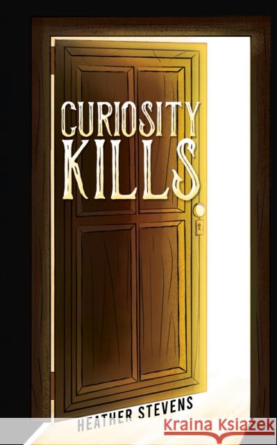 Curiosity Kills Heather Stevens 9781398476981 Austin Macauley Publishers