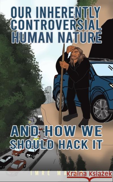 Our Inherently Controversial Human Nature - and How We Should Hack It Imre Major 9781398477872 Austin Macauley Publishers