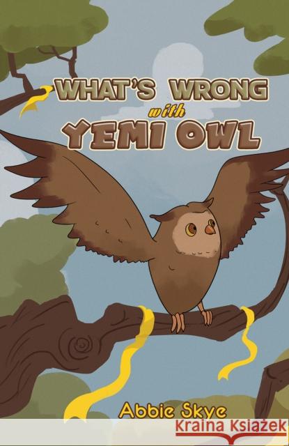 What's Wrong with Yemi Owl Abbie Skye 9781398478077