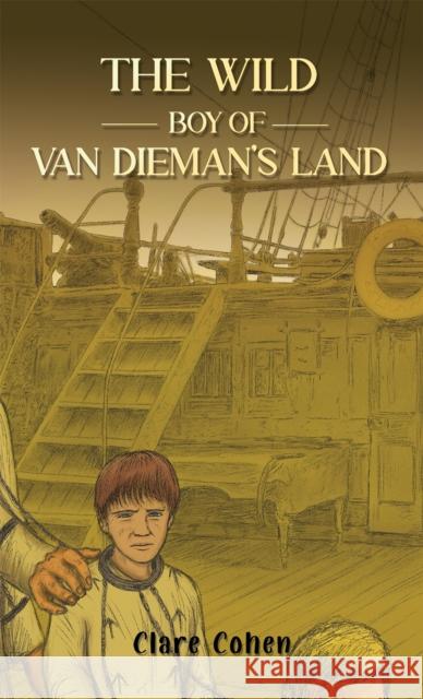 The Wild Boy of Van Dieman's Land Clare Cohen 9781398479296 Austin Macauley Publishers