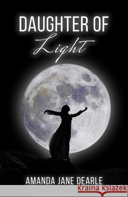 Daughter of Light Amanda Jane Dearle 9781398479494 Austin Macauley Publishers