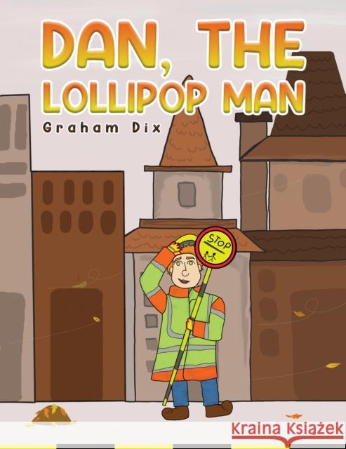 Dan, The Lollipop Man Graham Dix 9781398480049 Austin Macauley Publishers