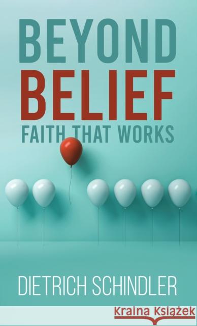 Beyond Belief - Faith That Works Dietrich Schindler 9781398480438