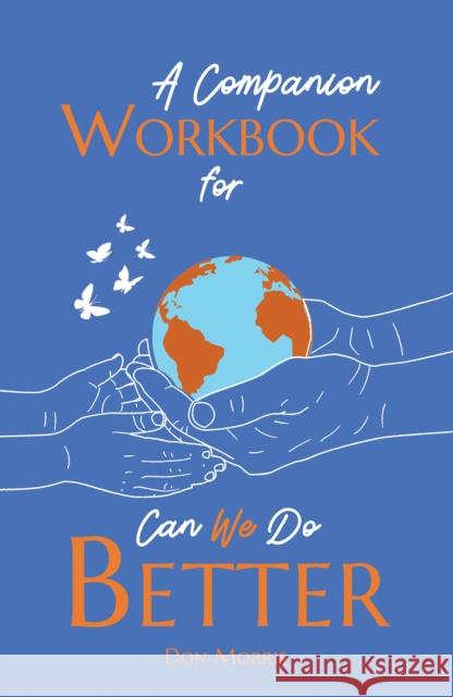 A Companion Workbook for Can We Do Better Don Morris 9781398481800 Austin Macauley Publishers