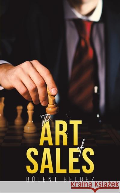 The Art of Sales B Belbez 9781398481961 Austin Macauley Publishers