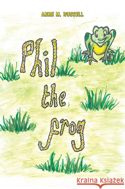 Phil the Frog Anne M. Russell 9781398483194