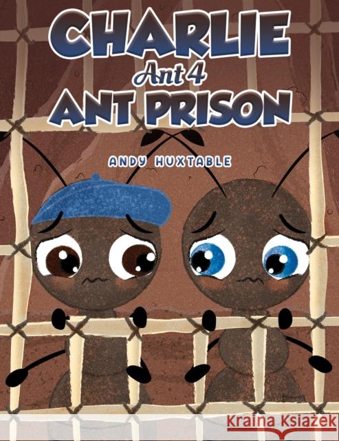 Charlie Ant 4: Ant Prison Andy Huxtable 9781398483286