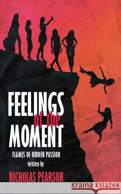 Feelings of the Moment: Flames of Hidden Passion  9781398483408 Austin Macauley Publishers