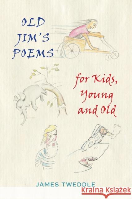 Old Jim's Poems for Kids, Young and Old James Tweddle Tweddle 9781398484443 Austin Macauley Publishers
