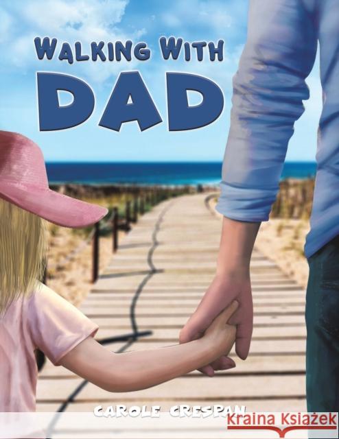 Walking With Dad Carole Crespan 9781398484689