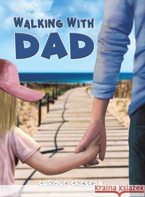 Walking With Dad Carole Crespan 9781398484696 Austin Macauley Publishers