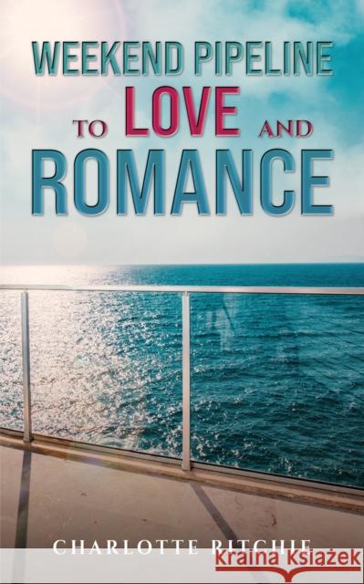 Weekend Pipeline to Love and Romance Charlotte Ritchie 9781398485198 Austin Macauley