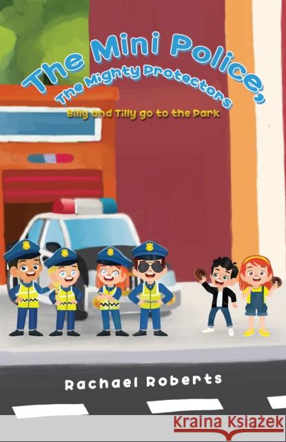 The Mini Police, The Mighty Protectors Roberts, Rachael 9781398486768